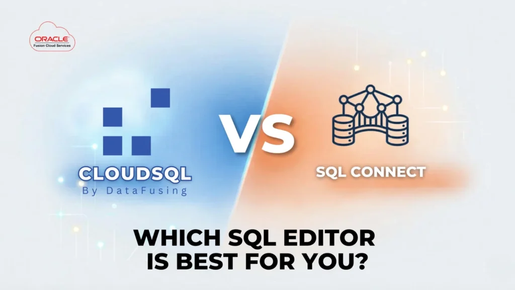 Datafusing CloudSQL vs SQLConnect: Which Is Better Oracle Fusion SQL Editor?